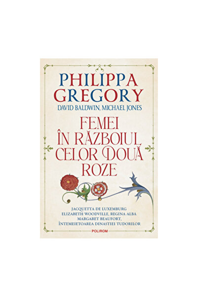 Editura Polirom Women in The War of the Two Roses, Philippa Gregory, David Ba...