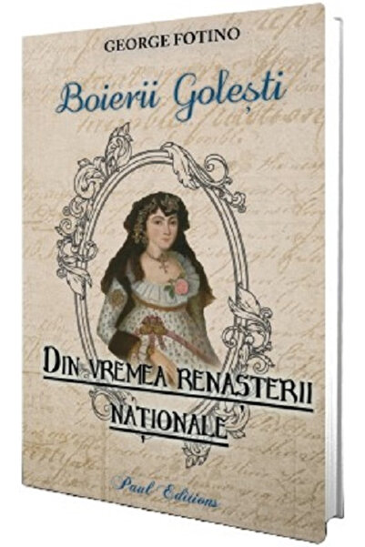 Editura Paul Editions Golesti Boyars. Din vremea Renașterii Naționale, George...