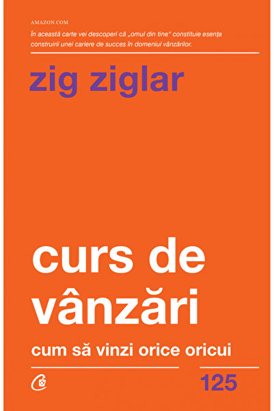 Editura Curtea Veche Sales Course Ed. II, Zig Ziglar - Curtea Veche Publishin...