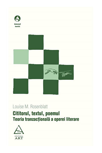 Editura Art The Reader, The Text, The Poem. The Transactional Theory of the L...