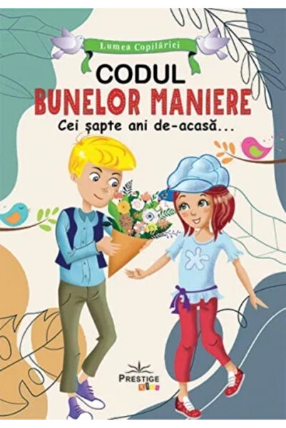 Editura Prestige Codul Bunelor Maniere. Cei sapte ani de acasa