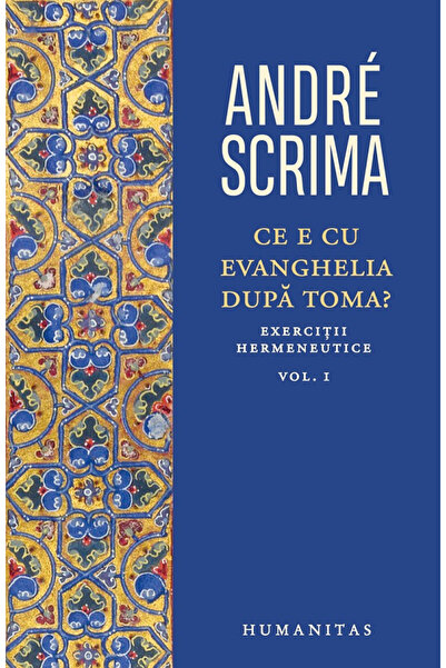 Editura Humanitas Ce este Evanghelia lui Tomás? Vol. Eu, Andre Scrima - Editu...