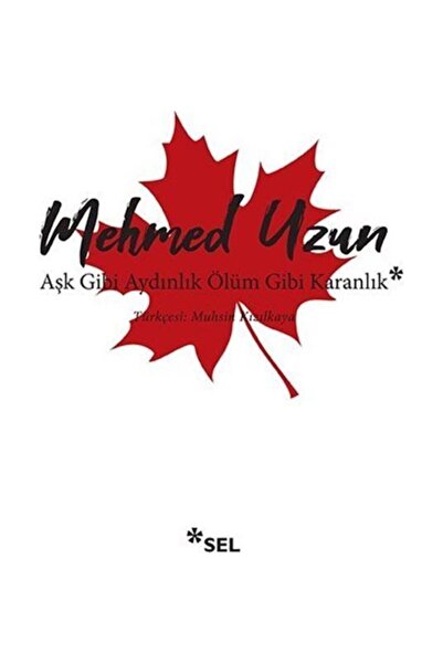 Sel Yayıncılık Aşk Gibi Aydınlık Ölüm Gibi Karanlık - Mehmed Uzun