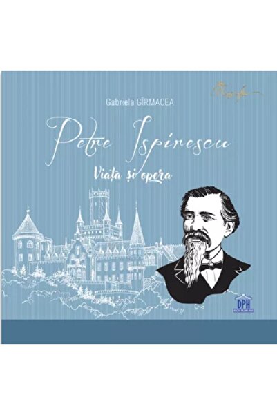 Didactica Publishing House Petre Ispirescu: Viata si opera - Gabriela Girmacea