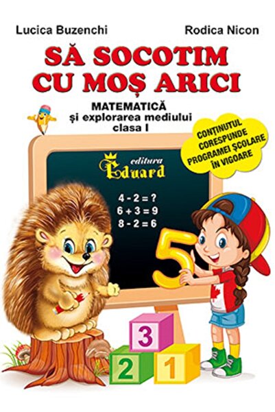 Eduard Sa socotim cu Mos Arici. Matematica si explorarea mediului - Clasa 1 -...