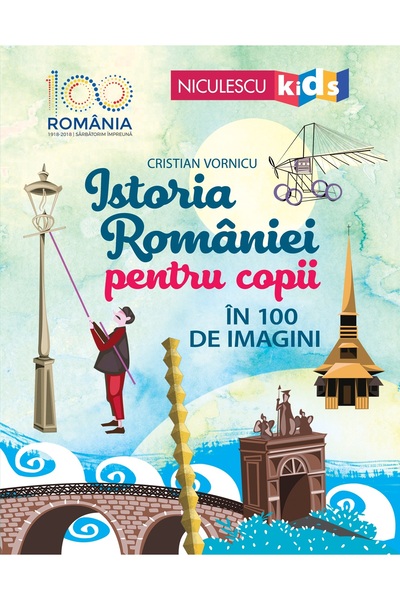 Niculescu Istoria Romaniei pentru copii in 100 de imagini - Cristian Vornicu
