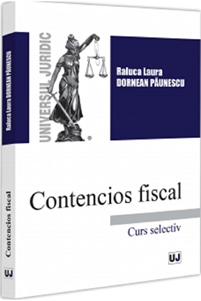 Universul Juridic Contencios fiscal. Curs selectiv - Raluca Laura Dornean Pau...