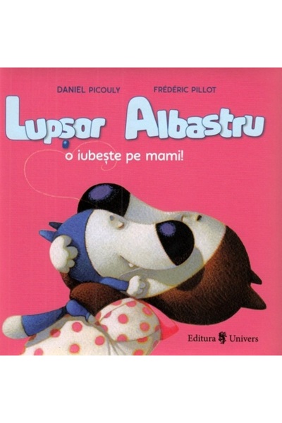 UNIVERS Lupsor Albastru o iubeste pe mami! - Daniel Picouly