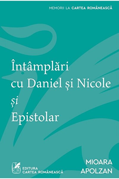 Cartea Romaneasca Intamplari cu Daniel si Nicole si Epistolar - Mioara Apolzan
