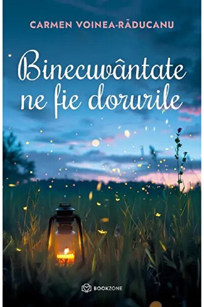 Bookzone Binecuvantate ne fie dorurile - Carmen Voinea-Raducanu