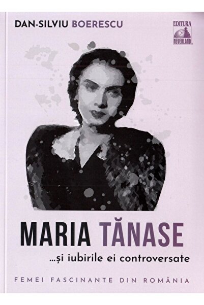 Neverland Maria Tanase si iubirile ei controversate - Dan-Silviu Boerescu