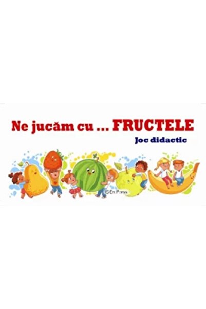 ERC PRESS Ne jucam cu fructele. Joc didactic