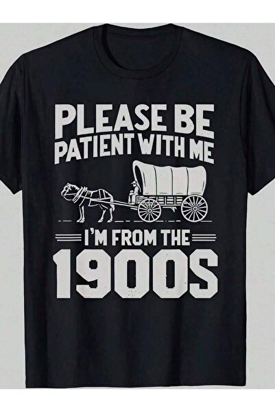 23ERVA Cotton Please Be Patient I'm From 1900s Funny Over The Hill T-Shirt Go...