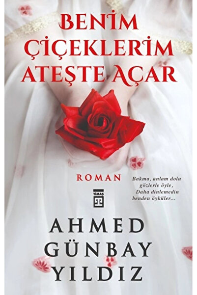 Timaş Yayınları Benim Çiçeklerim Ateşte Açar