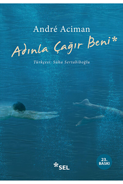 Sel Yayıncılık Adınla Çağır Beni / / Andre Aciman