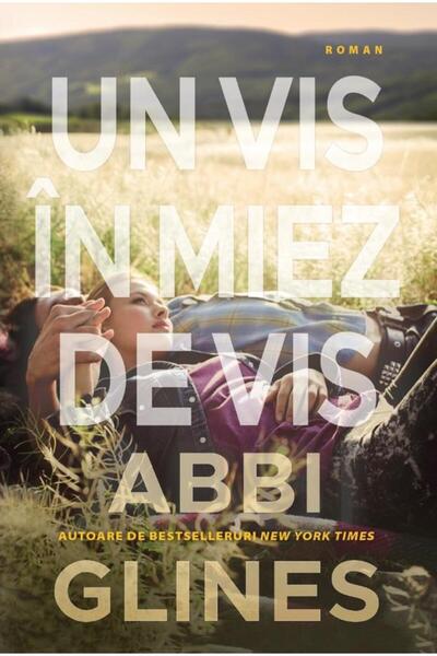 Editura Epica Un vis in miez de vis, Abbi Glines