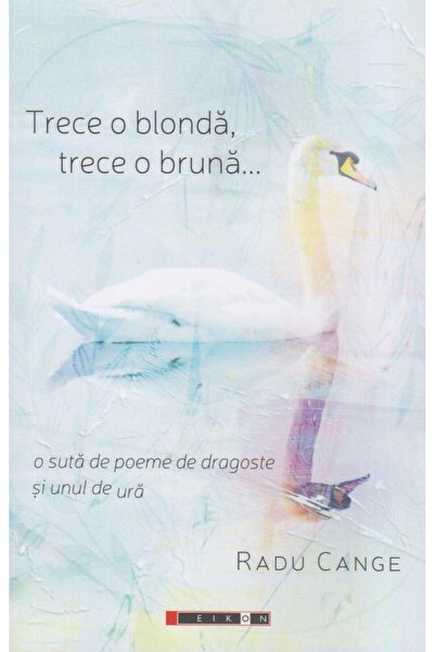 Editura Eikon Trece o blonda, trece o bruna. O suta de de
