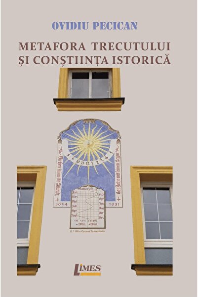 Editura Limes Metafora trecutului si constiinta istorica, Ovidiu