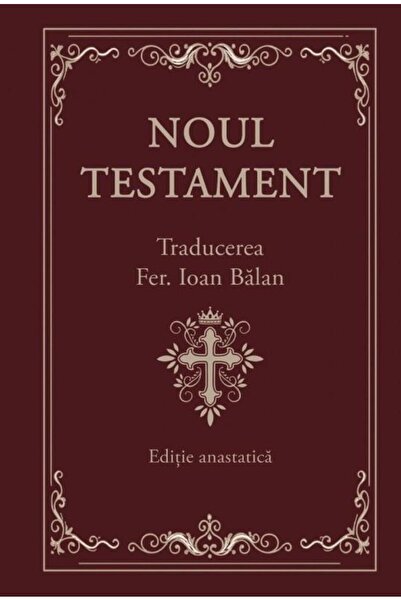 Editura Galaxia Gutenberg The New Testament. Anastatic edition, Ioan Balan