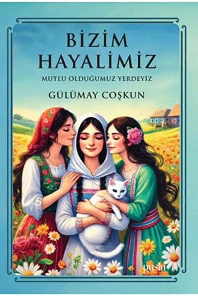 Puslu Yayıncılık Bizim Hayalimiz - Mutlu Olduğumuz Yerdeyiz