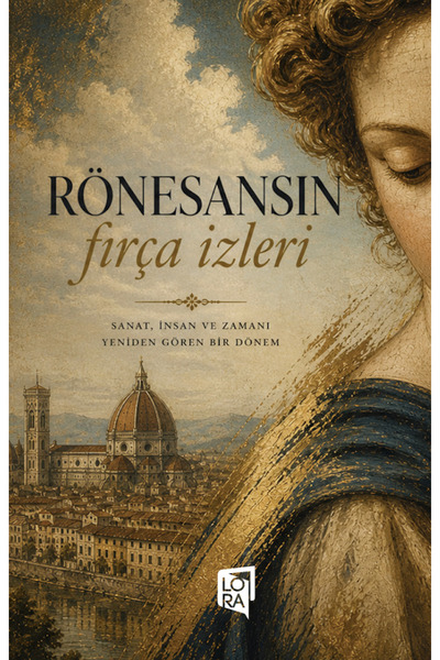 Lora Yayıncılık Betül Ünlü - Rönesansın Fırça İzleri