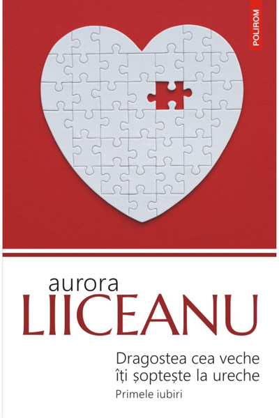Editura Polirom Dragostea veche șoptește în urechea ta, Aurora Liiceanu - Edi...