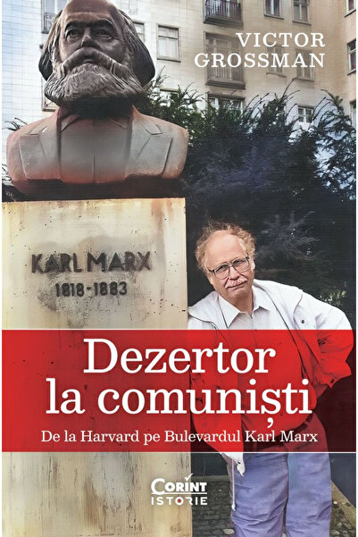 Editura Corint Deserter de la comuniștii. De la Harvard la Bulevardul Karl Ma...