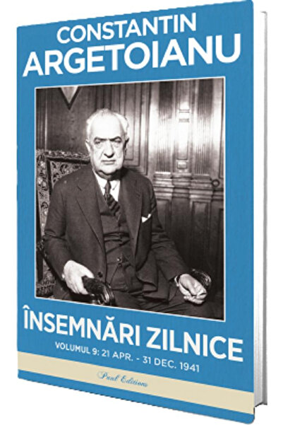 Editura Paul Editions Daily Notes Vol. IX, Constantin Argetoianu - Paul Editi...