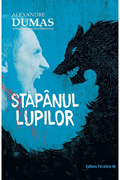 Editura Paralela 45 Master of Wolves. 2nd ed., Alexandre Dumas - Paralela 45 ...