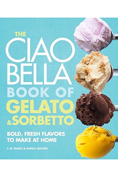 Penguin Random House The Ciao Bella Book of Gelato and Sorbetto: Bold, Fresh ...