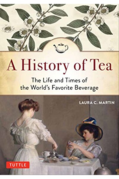 Tuttle Publishing A History of Tea: The Life and Times of the World's Favorit...