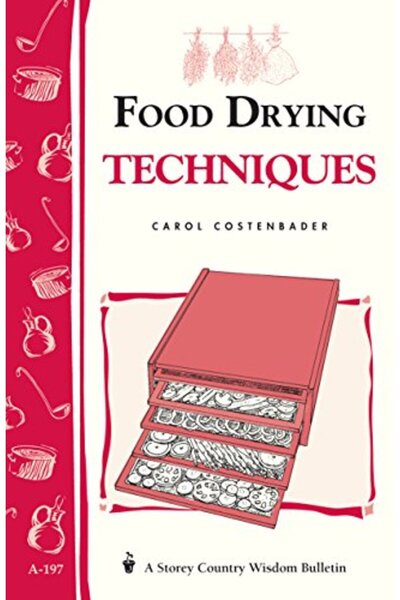 Hachette Food Drying Techniques: Storey's Country Wisdom Bulletin A-197