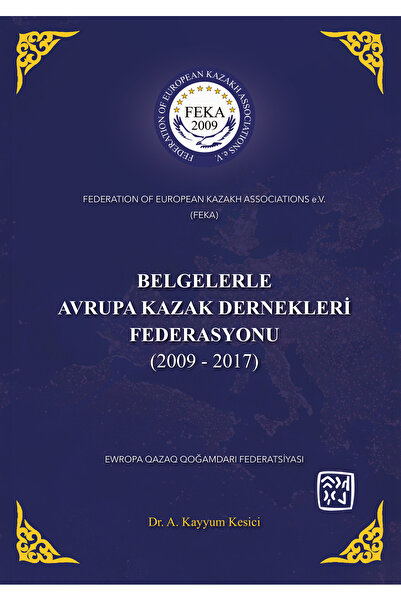 Kutlu Yayınevi Belgelerle Avrupa Kazak Dernekleri Federasyonu (2009 - 2017) -...