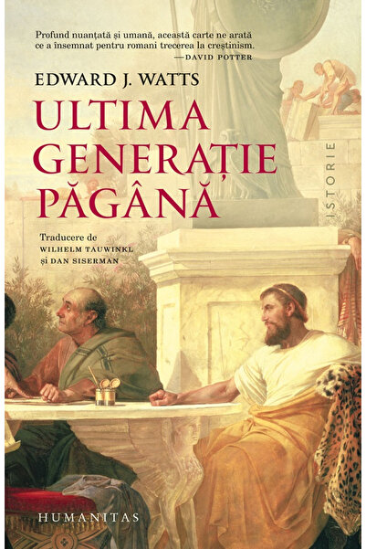 Editura Humanitas Păgâni de Ultima Generație, Edward J. Watts - Editura Human...