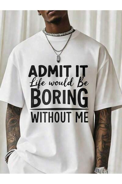 NOURAM Admit It Life Would Be Boring Without Me Funny T-Shirt Men Bold Statem...