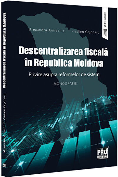 Pro Universitaria Descentralizarea fiscala in Republica Moldova - Alexandru A...