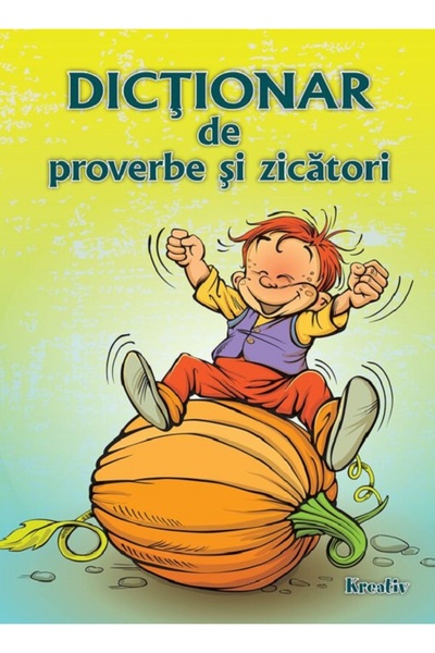 Kreativ Dictionar de proverbe si zicatori - Diana Andreea Chirila