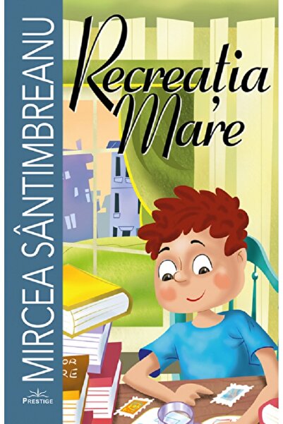 Prestige Recreatia mare - Mircea Santimbreanu