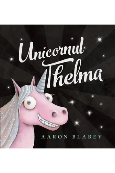 Grupul Editorial Art Unicornul Thelma - Aaron Blabey