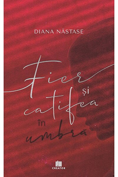 Editura Creator Fier si catifea in umbra - Diana Nastase