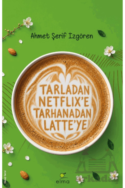 ELMA Yayınevi Tarladan Netflix'e Tarhanadan Latte'ye