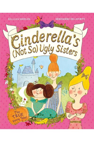 Macmillan Children'S Books Cinderella's Not So Ugly Sisters: The True Fairy Tale