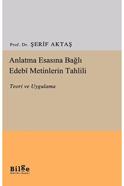 Bilge Kültür Sanat Anlatma Esasına Bağlı Edebi Metinlerin Tahlili & Teori Ve ...