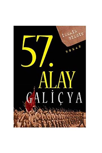 Kişisel Yayınlar 57. Alay Galiçya: Ölümsüz Alayın Hikayesi - İsmail Bilgin