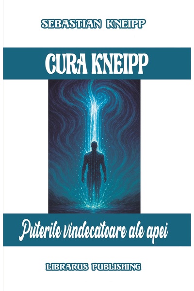 Librarus Cura Kneipp, Puterile Vindecatoare ale Apei - Sebastian Kneipp
