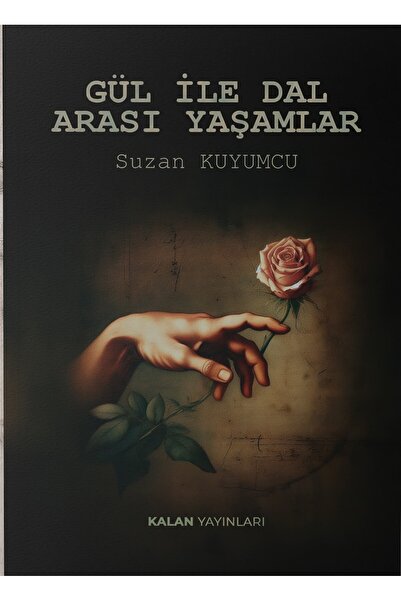 Kalan Yayınları GÜL İLE DAL ARASI YAŞAMLAR