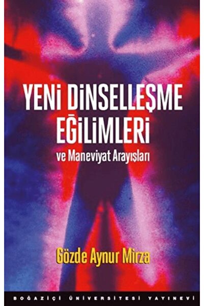 Boğaziçi Üniversitesi Yayınevi Yeni Dinselleşme Eğilimleri Ve Maneviyat Arayı...