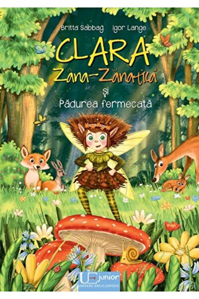 Univers Enciclopedic Junior Clara Zana-Zanatica si Padurea fermecata