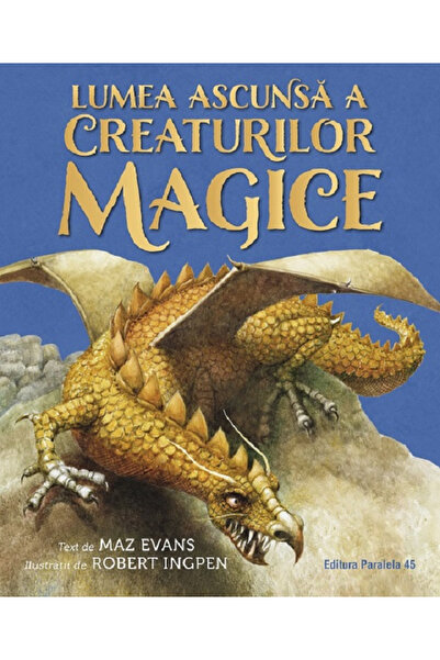 Editura Paralela 45 Lumea Ascunsă a Creaturilor Magice, Maz Evans - Editura P...