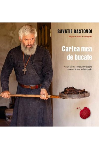 Editura Cathisma Cartea mea de bucate, Savatie Bastovoi - Editura Cathisma